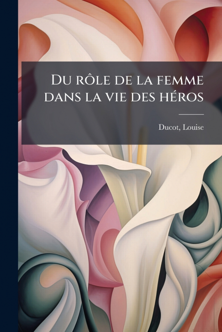Du rôle de la femme dans la vie des héros