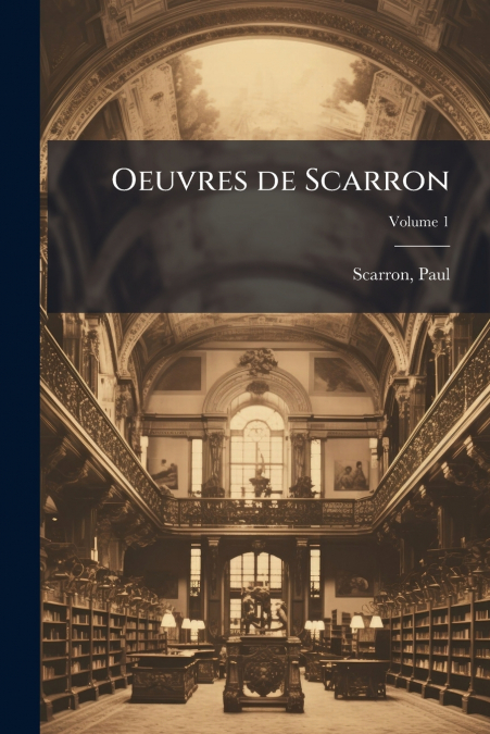 Oeuvres de Scarron; Volume 1