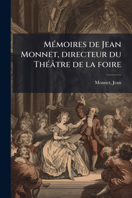 Mémoires de Jean Monnet, directeur du Théâtre de la foire