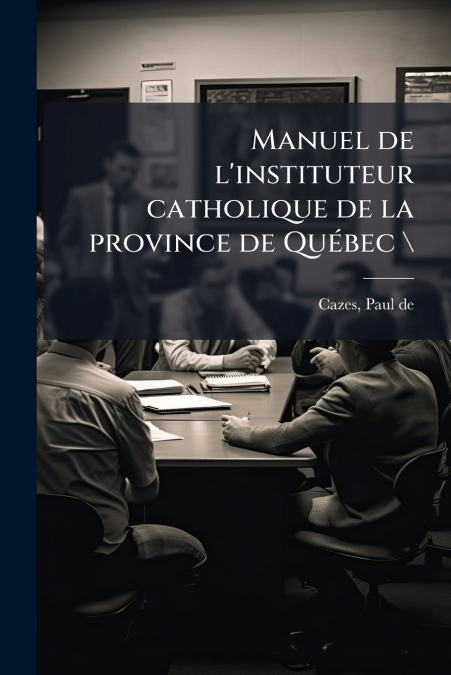 Manuel de l’instituteur catholique de la province de Québec  