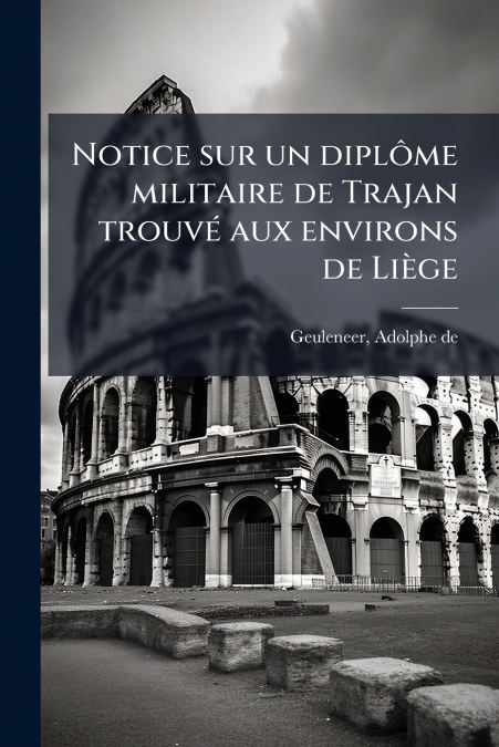 Notice sur un diplôme militaire de Trajan trouvé aux environs de Liège