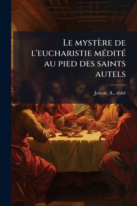 Le mystère de l’eucharistie médité au pied des saints autels