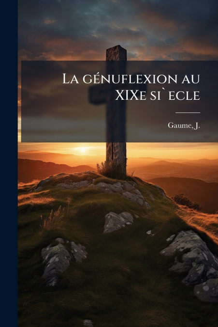 La génuflexion au XIXe si`ecle
