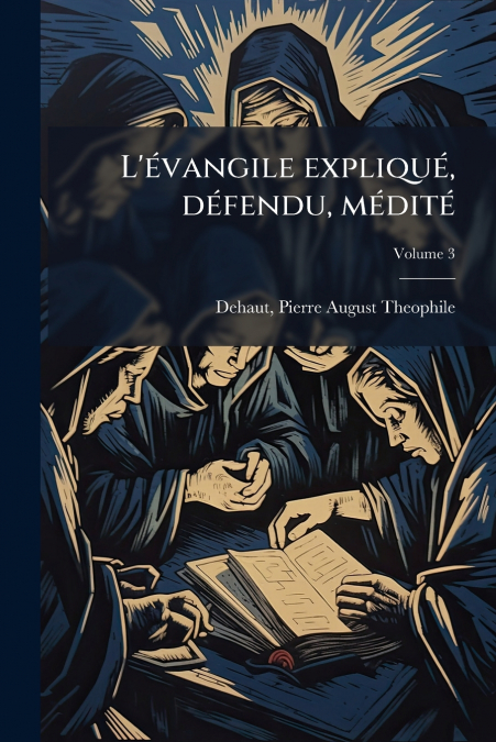 L’évangile expliqué, défendu, médité