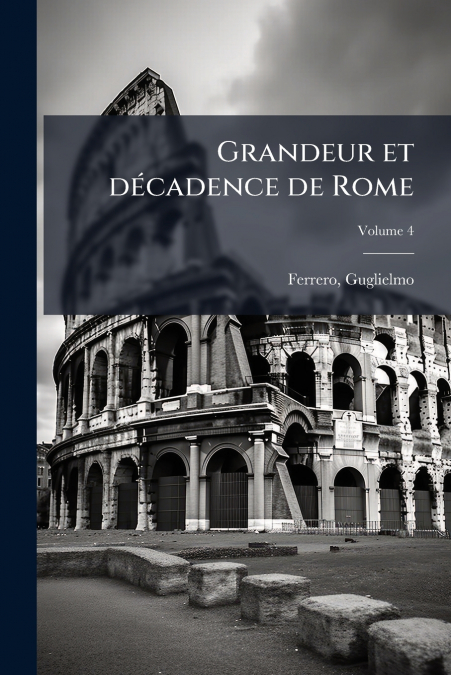 Grandeur et décadence de Rome; Volume 4