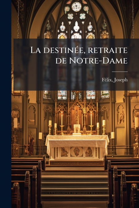 La destinée, retraite de Notre-Dame