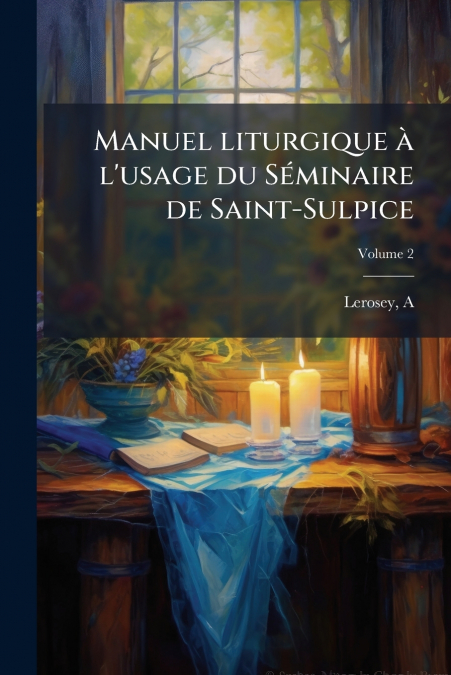 Manuel liturgique à l’usage du Séminaire de Saint-Sulpice; Volume 2