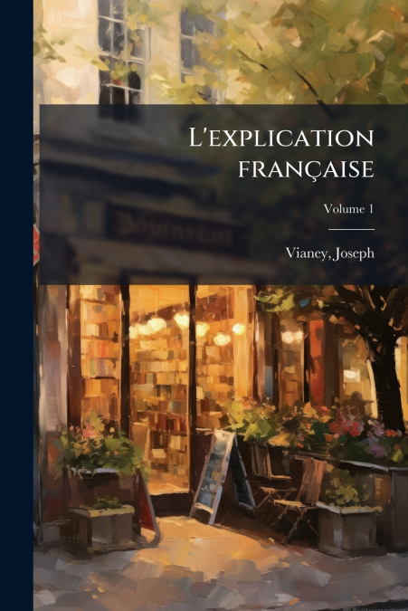 L’explication française; Volume 1