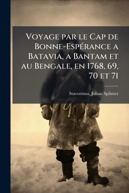 Voyage par le Cap de Bonne-Espérance a Batavia, a Bantam et au Bengale, en 1768, 69, 70 et 71