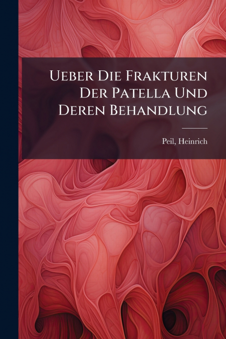 Ueber Die Frakturen Der Patella Und Deren Behandlung