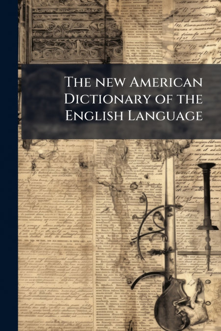 The new American Dictionary of the English Language