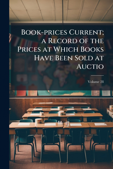 Book-prices Current; a Record of the Prices at Which Books Have Been Sold at Auctio; Volume 28