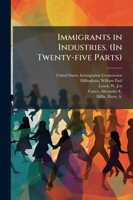 Immigrants in Industries. (In Twenty-five Parts)