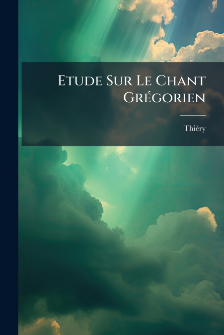 Etude Sur Le Chant Grégorien
