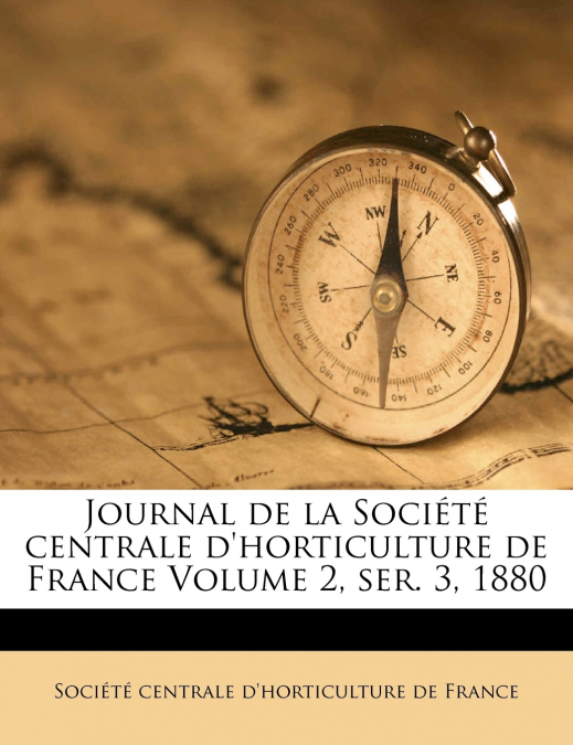 Journal de la Société centrale d’horticulture de France Volume 2, ser. 3, 1880