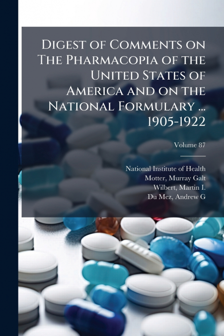 Digest of Comments on The Pharmacopia of the United States of America and on the National Formulary ... 1905-1922; Volume 87