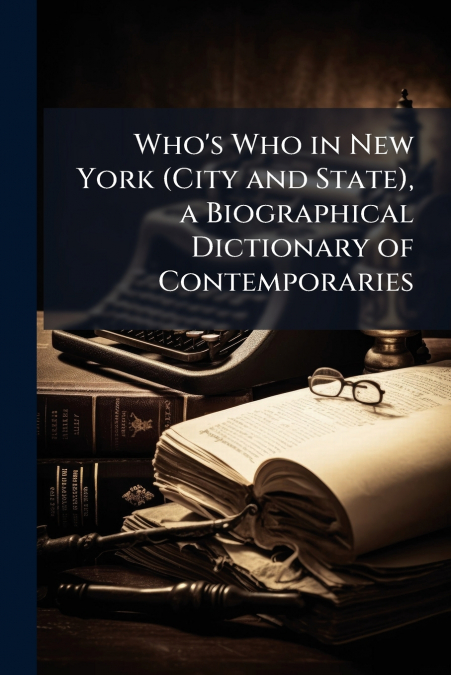 Who’s Who in New York (City and State), a Biographical Dictionary of Contemporaries
