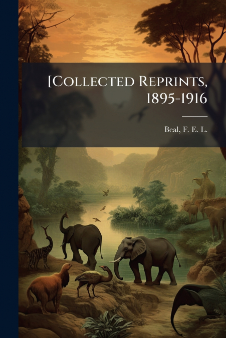 [Collected Reprints, 1895-1916