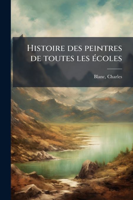 Histoire des peintres de toutes les écoles