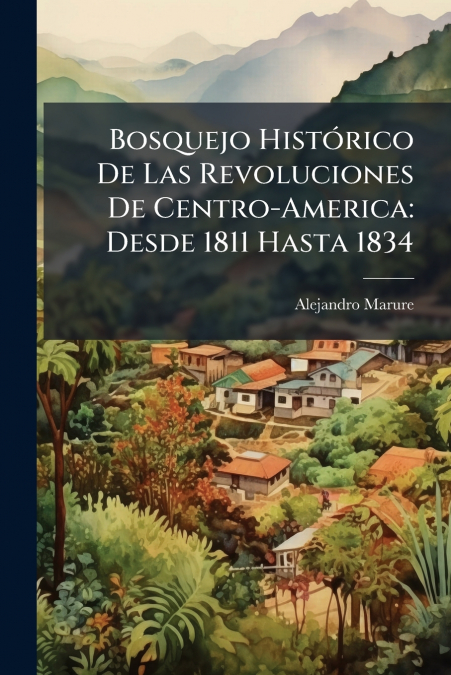 Bosquejo Histórico De Las Revoluciones De Centro-America