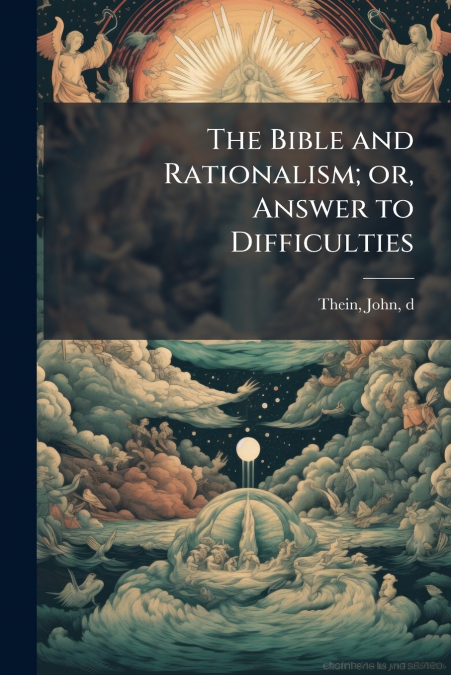 The Bible and Rationalism; or, Answer to Difficulties