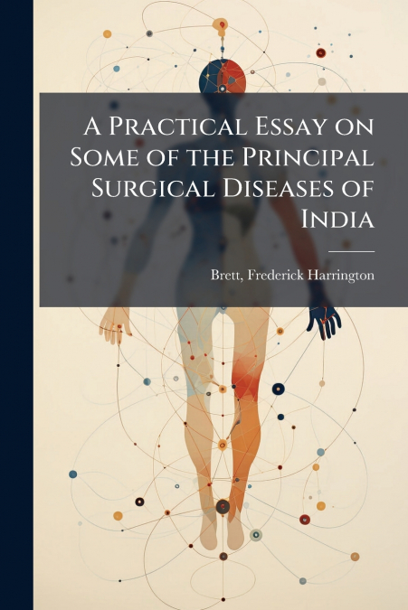 A Practical Essay on Some of the Principal Surgical Diseases of India