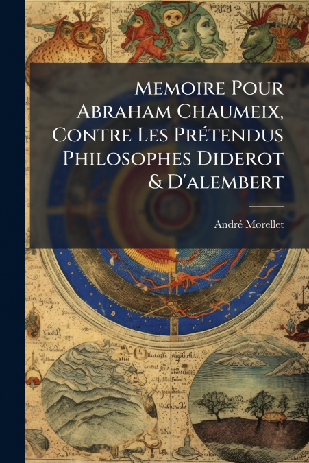 Memoire Pour Abraham Chaumeix, Contre Les Prétendus Philosophes Diderot & D’alembert