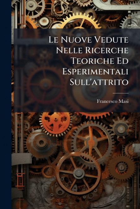 Le Nuove Vedute Nelle Ricerche Teoriche Ed Esperimentali Sull’attrito