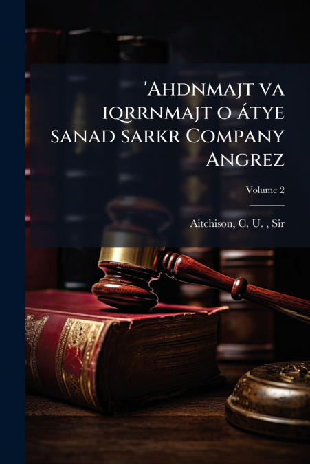 ’Ahdnmajt va iqrrnmajt o átye sanad sarkr Company Angrez; Volume 2