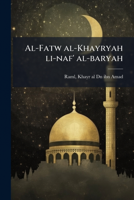 Al-Fatw al-Khayryah li-naf’ al-baryah