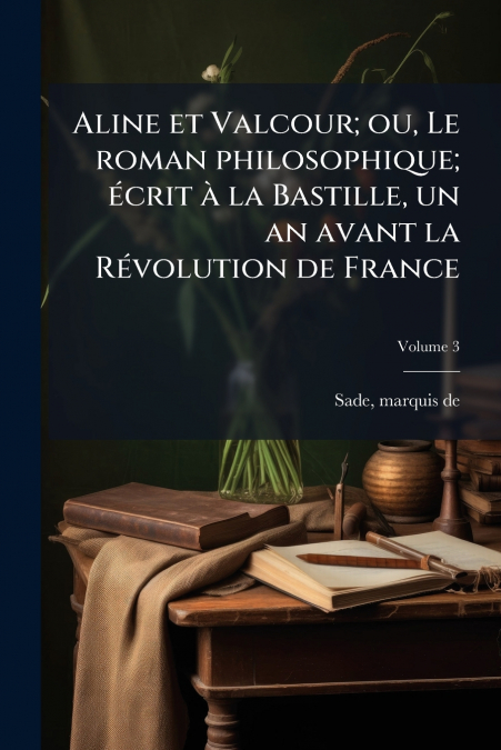 Aline et Valcour; ou, Le roman philosophique; écrit à la Bastille, un an avant la Révolution de France; Volume 3