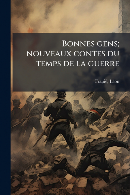 Bonnes gens; nouveaux contes du temps de la guerre