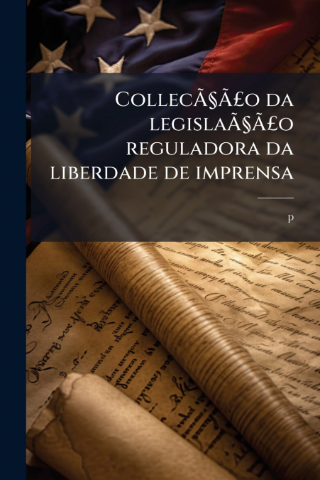CollecÃ§Ã£o da legislaÃ§Ã£o reguladora da liberdade de imprensa