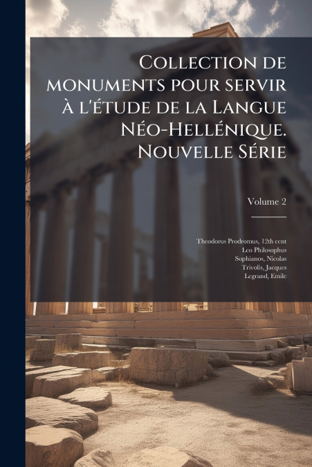 Collection de monuments pour servir à l’étude de la Langue Néo-Hellénique. Nouvelle Série; Volume 2