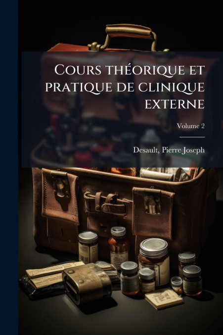 Cours théorique et pratique de clinique externe; Volume 2