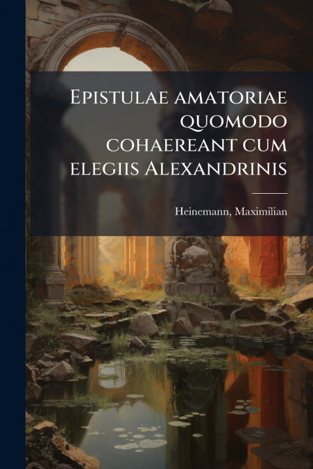 Epistulae amatoriae quomodo cohaereant cum elegiis Alexandrinis