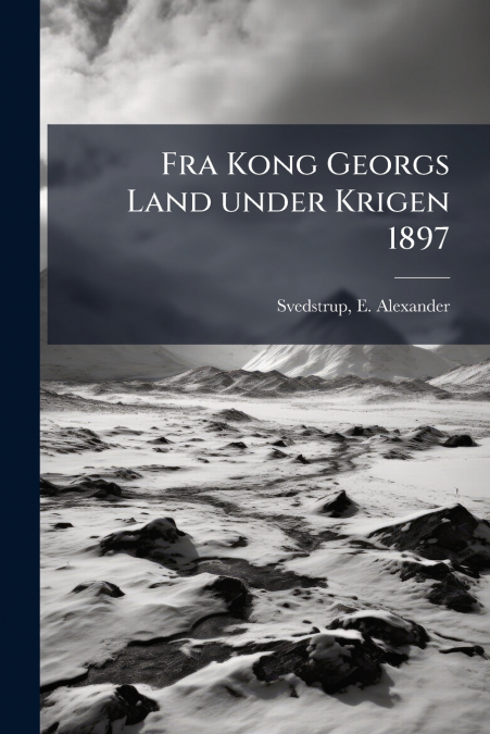 Fra Kong Georgs Land under Krigen 1897