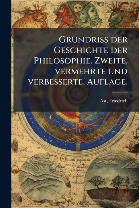 Grundriss der Geschichte der Philosophie. Zweite, vermehrte und verbesserte, Auflage.