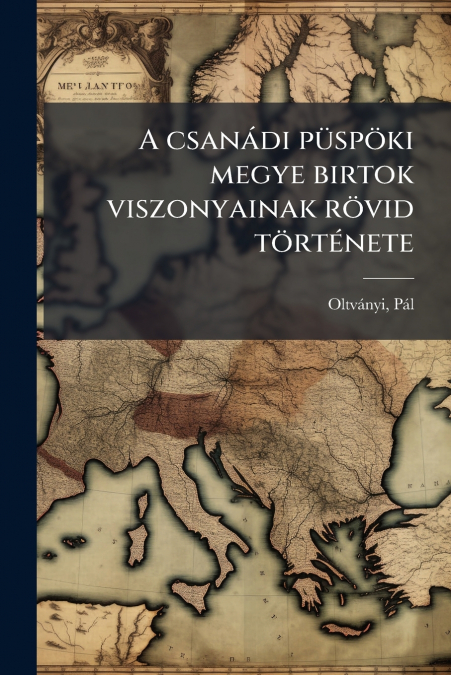 A csanádi püspöki megye birtok viszonyainak rövid története