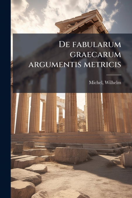 De fabularum graecarum argumentis metricis