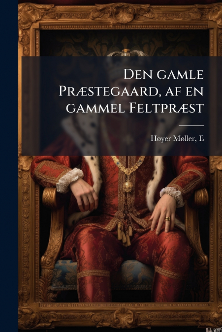 Den gamle Præstegaard, af en gammel Feltpræst