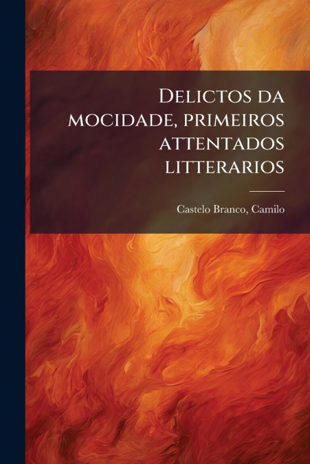 Delictos da mocidade, primeiros attentados litterarios