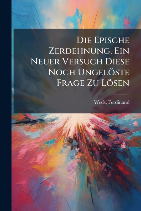 Die Epische Zerdehnung, Ein Neuer Versuch Diese Noch Ungelöste Frage Zu Lösen