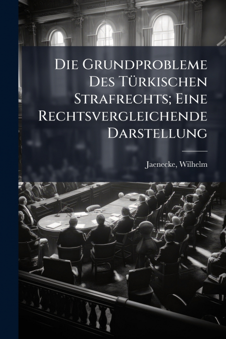 Die Grundprobleme Des Türkischen Strafrechts; Eine Rechtsvergleichende Darstellung