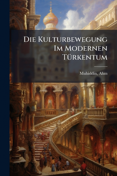 Die Kulturbewegung Im Modernen Türkentum
