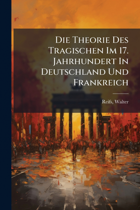 Die Theorie Des Tragischen Im 17. Jahrhundert In Deutschland Und Frankreich