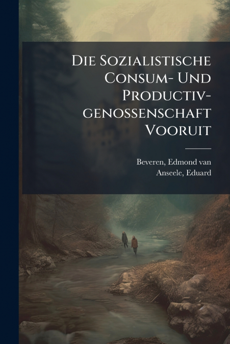 Die Sozialistische Consum- Und Productiv-genossenschaft Vooruit