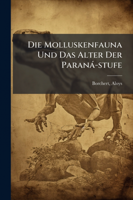 Die Molluskenfauna Und Das Alter Der Paraná-stufe