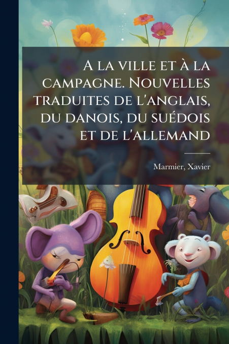 A la ville et à la campagne. Nouvelles traduites de l’anglais, du danois, du suédois et de l’allemand