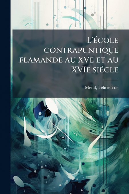 L’école contrapuntique flamande au XVe et au XVIe siécle